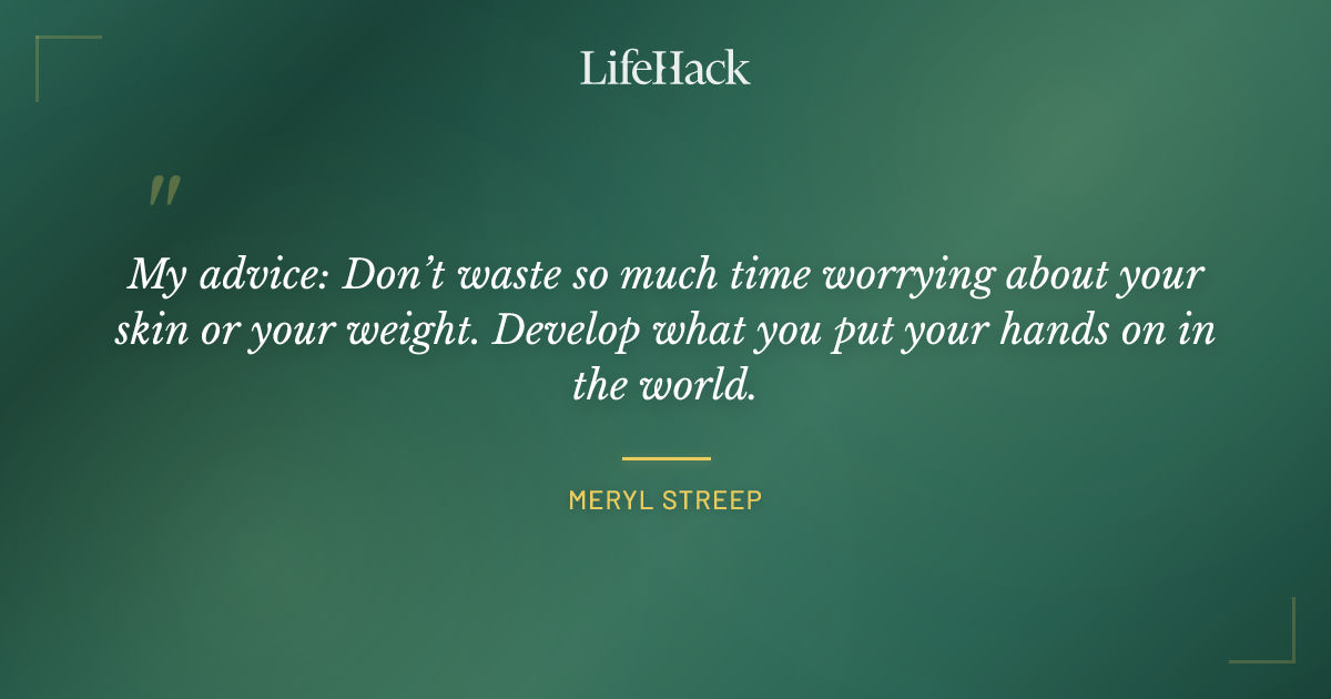 Quote by Meryl Streep