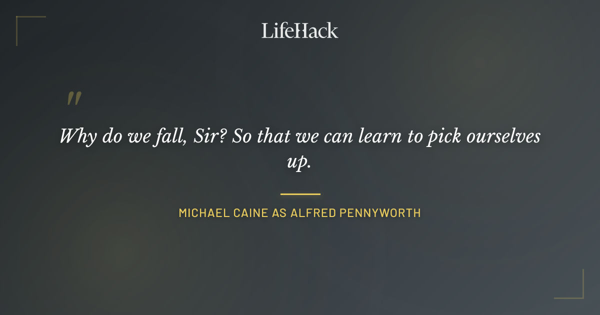 Quote by Michael Caine as Alfred Pennyworth