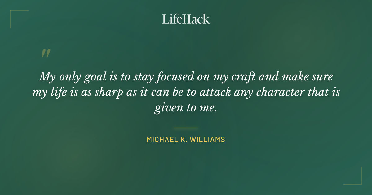 Quote by Michael K. Williams