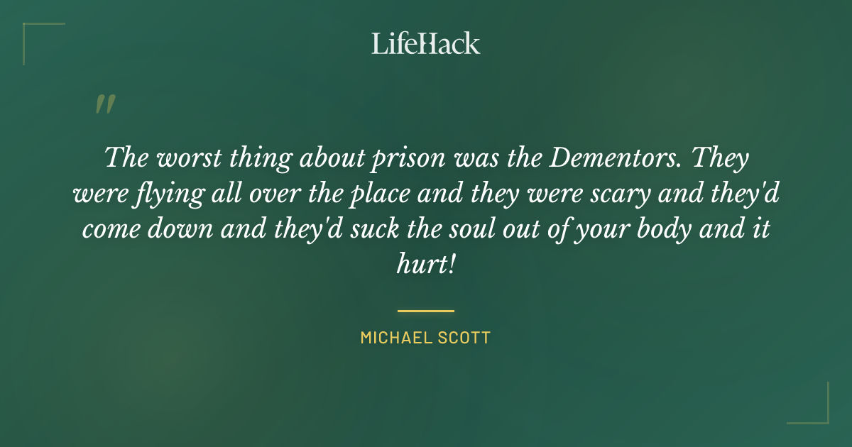  The Worst Thing About Prison Was The Dementors Th Michael Scott 