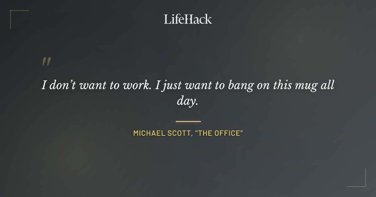 Quote by Michael Scott, "The Office"