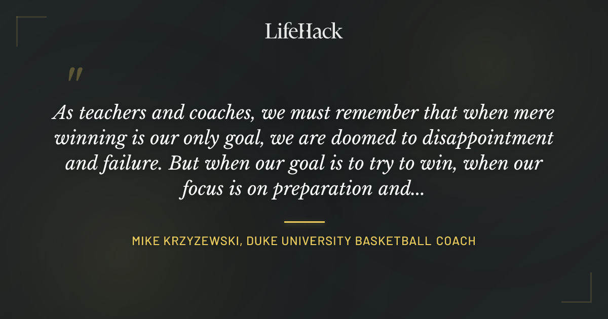 Quote by Mike Krzyzewski, Duke University basketball coach