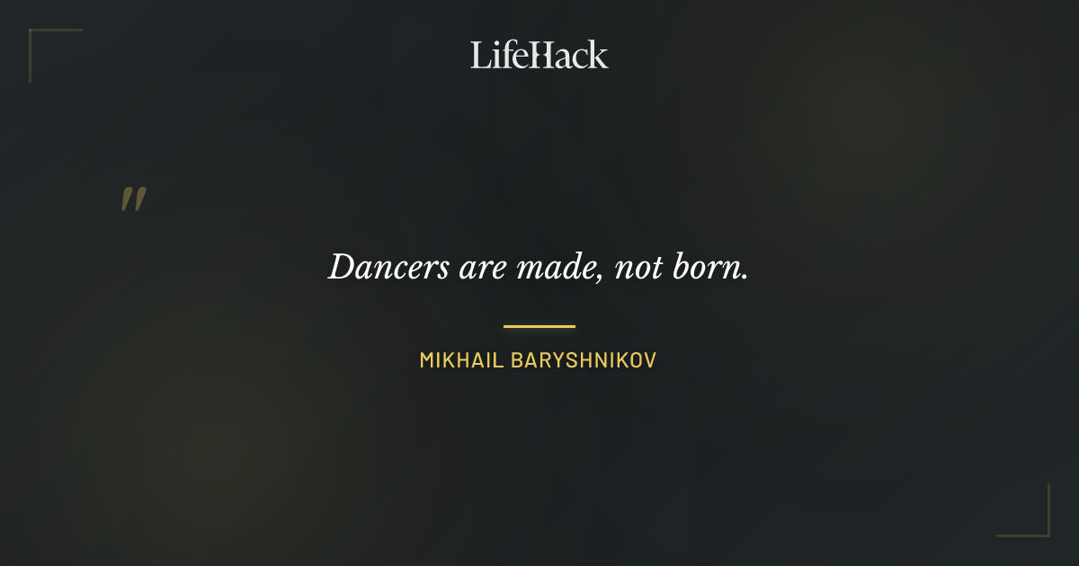 Quote by Mikhail Baryshnikov