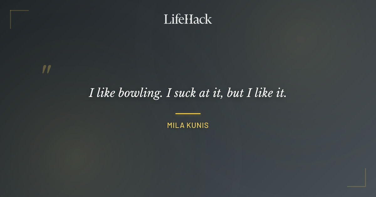Quote by Mila Kunis