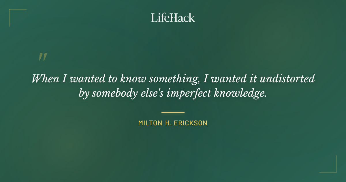 Quote by Milton H. Erickson
