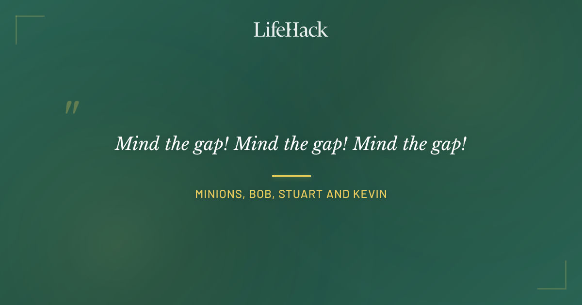 Quote by Minions, Bob, Stuart and Kevin