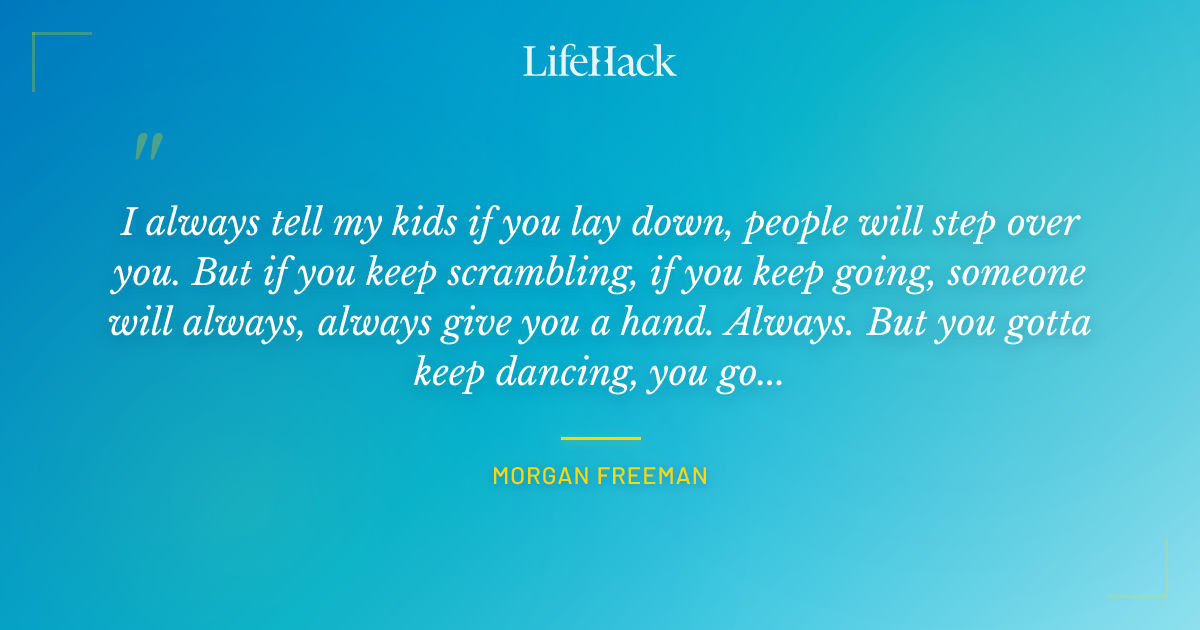 Quote by Morgan Freeman