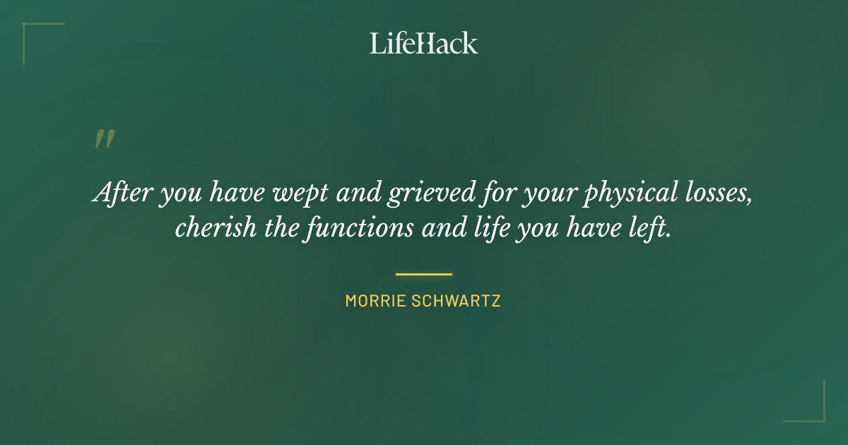 Quote by Morrie Schwartz