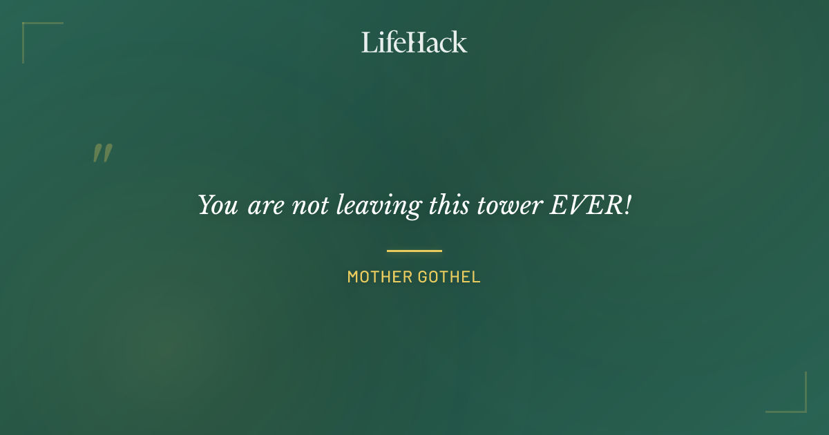 Quote by Mother Gothel