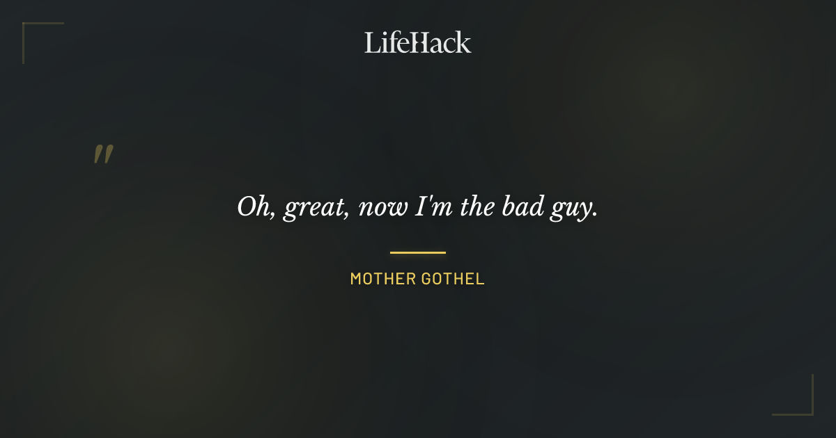 Quote by Mother Gothel