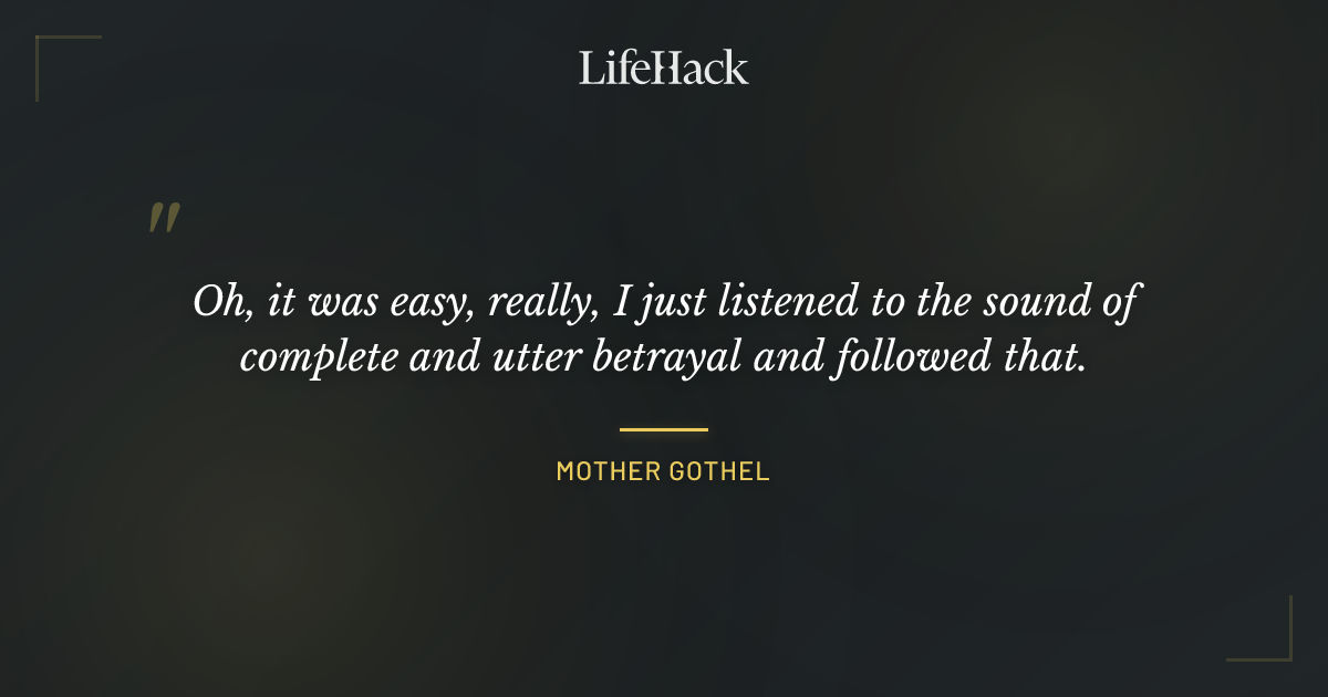 Quote by Mother Gothel