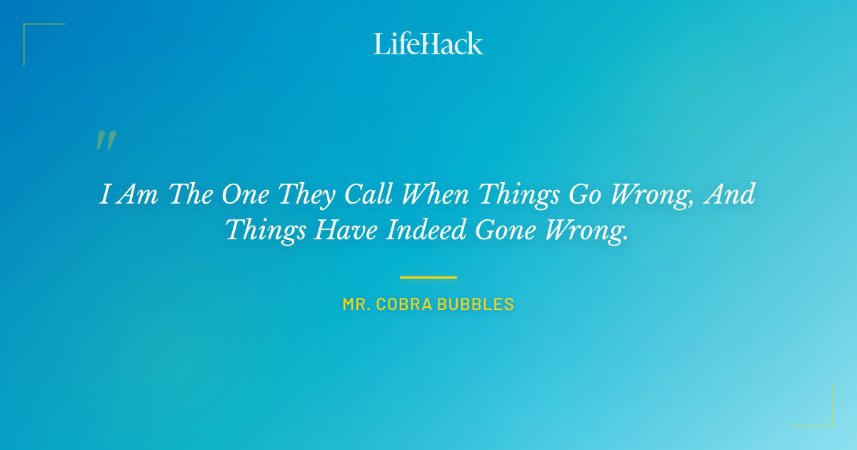 Quote by Mr. Cobra Bubbles