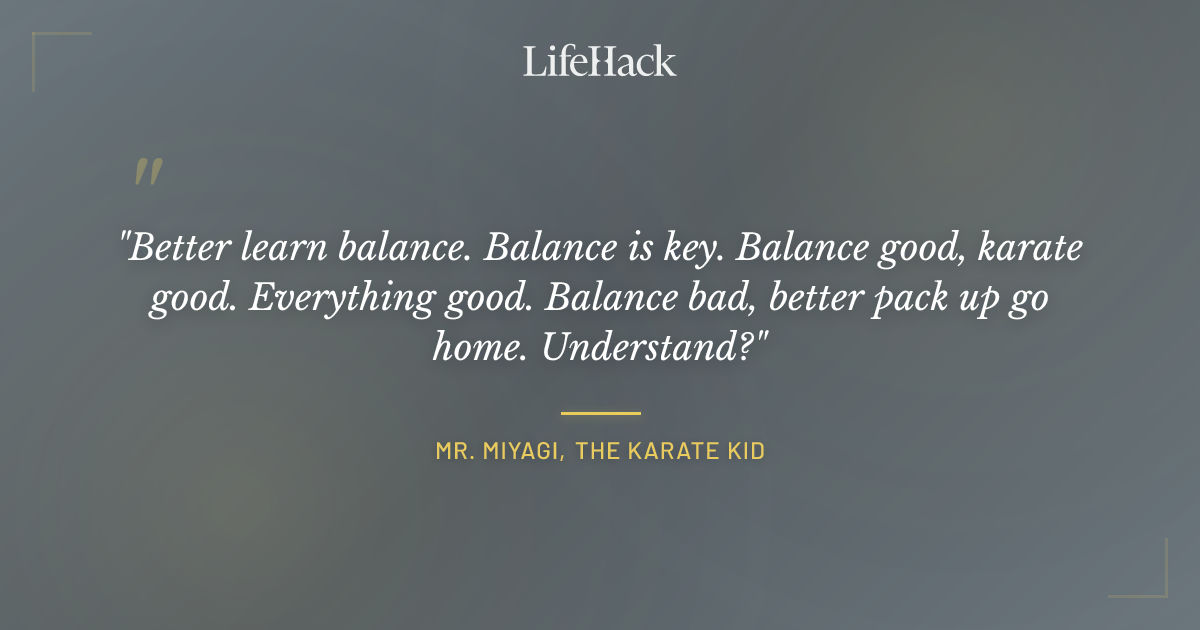 Quote by Mr. Miyagi, The Karate Kid