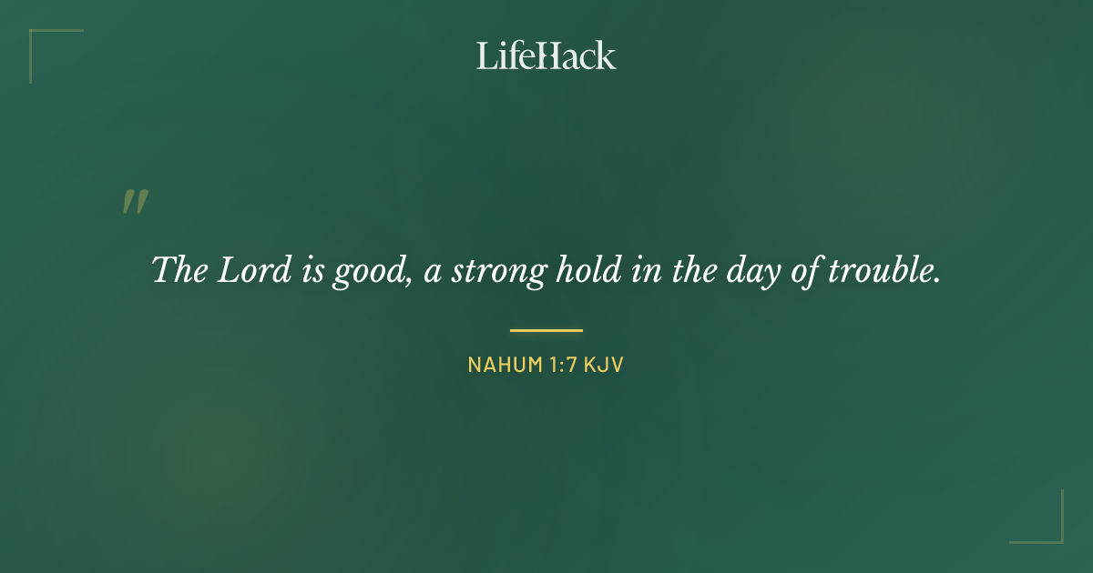 Quote by Nahum 1:7 KJV