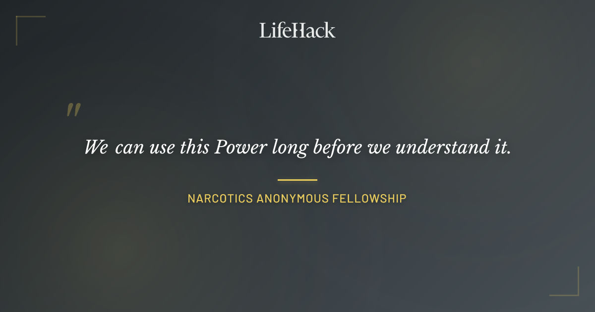 Quote by Narcotics Anonymous Fellowship