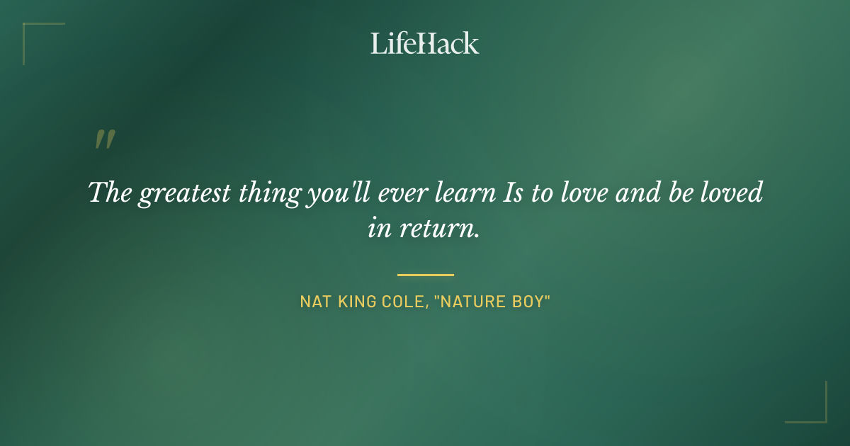 Quote by Nat King Cole, "Nature Boy"