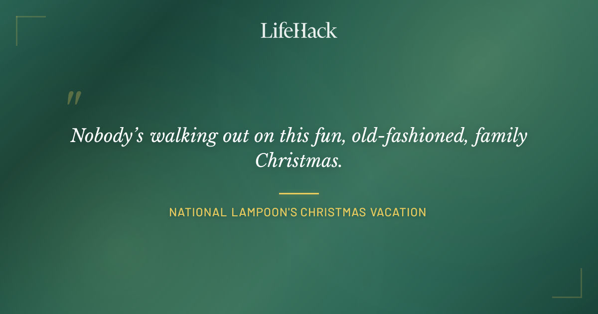 Quote by National Lampoon's Christmas Vacation