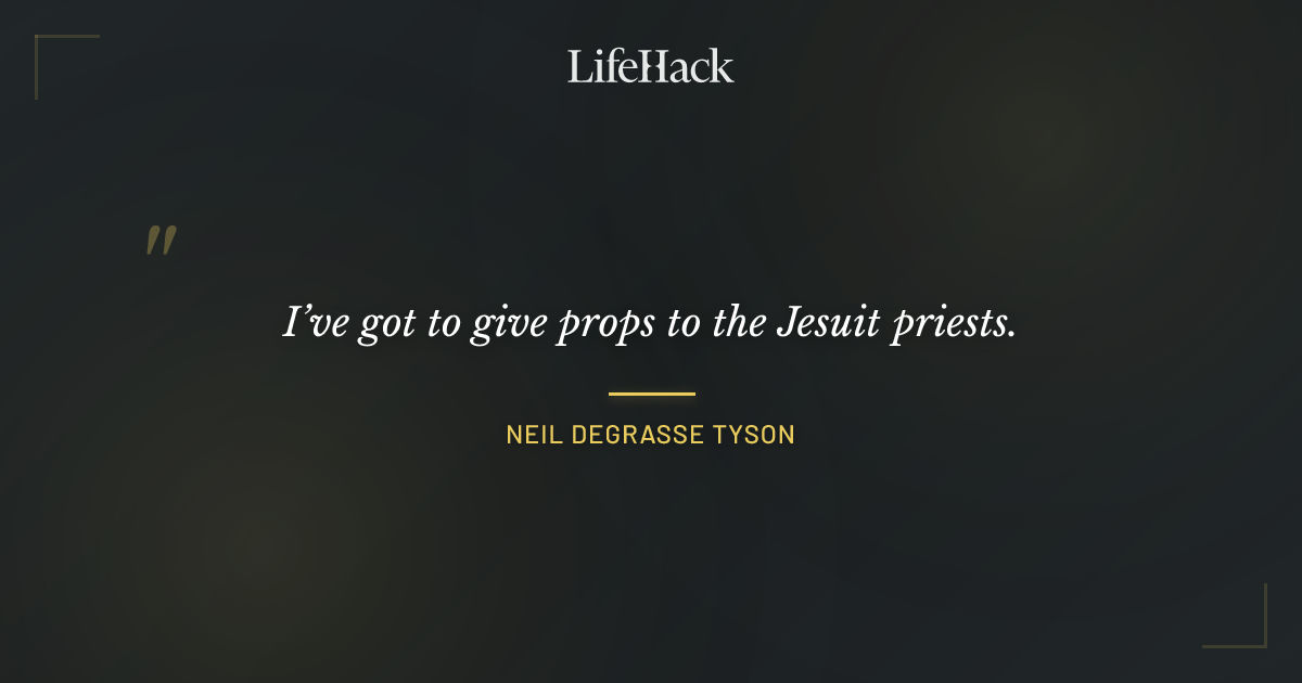 Quote by Neil deGrasse Tyson