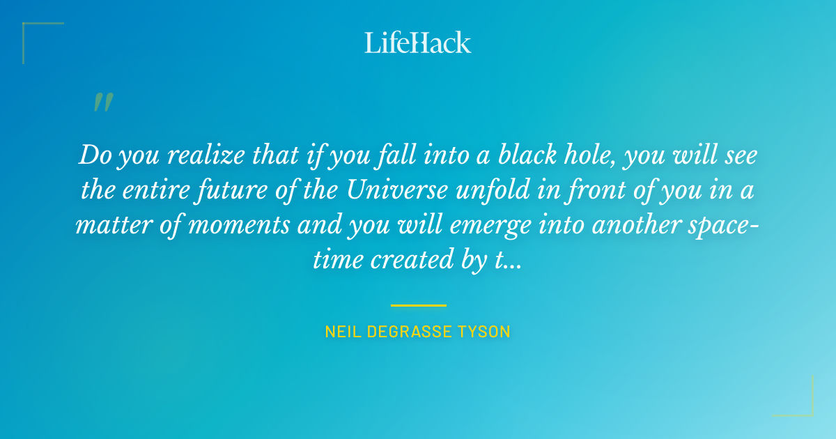 Quote by Neil deGrasse Tyson