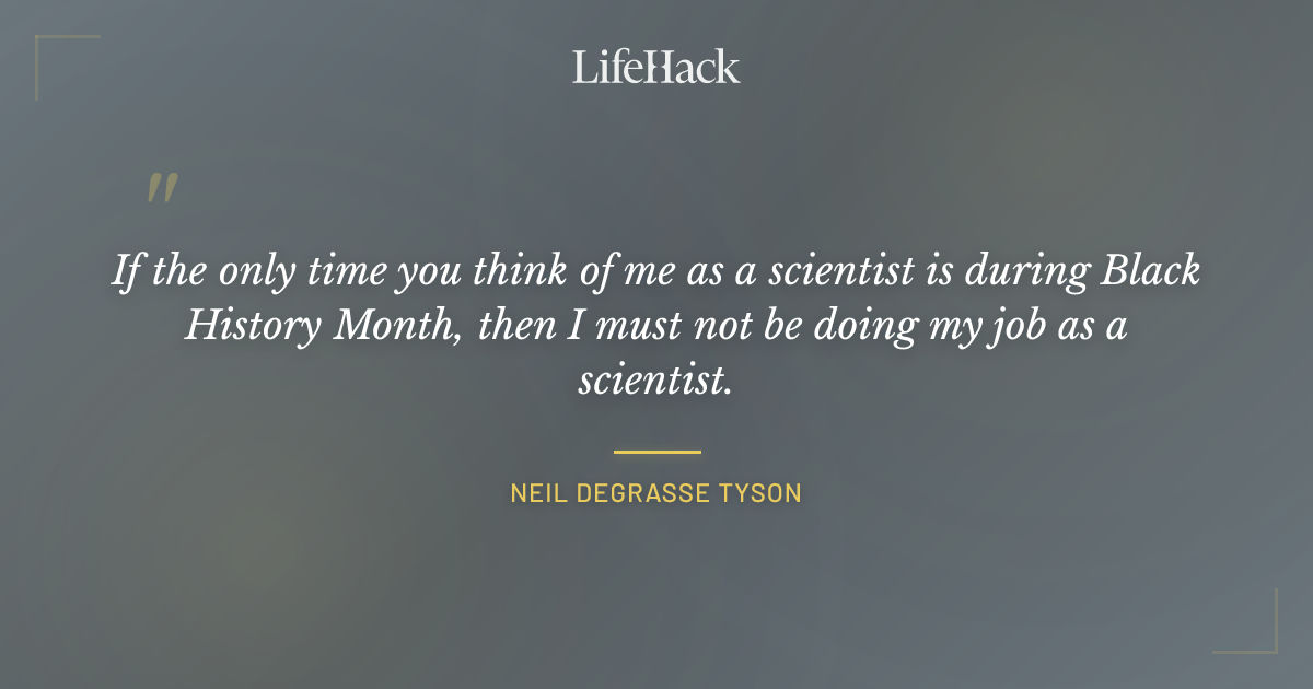 Quote by Neil deGrasse Tyson
