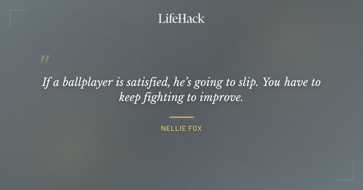 Quote by Nellie Fox