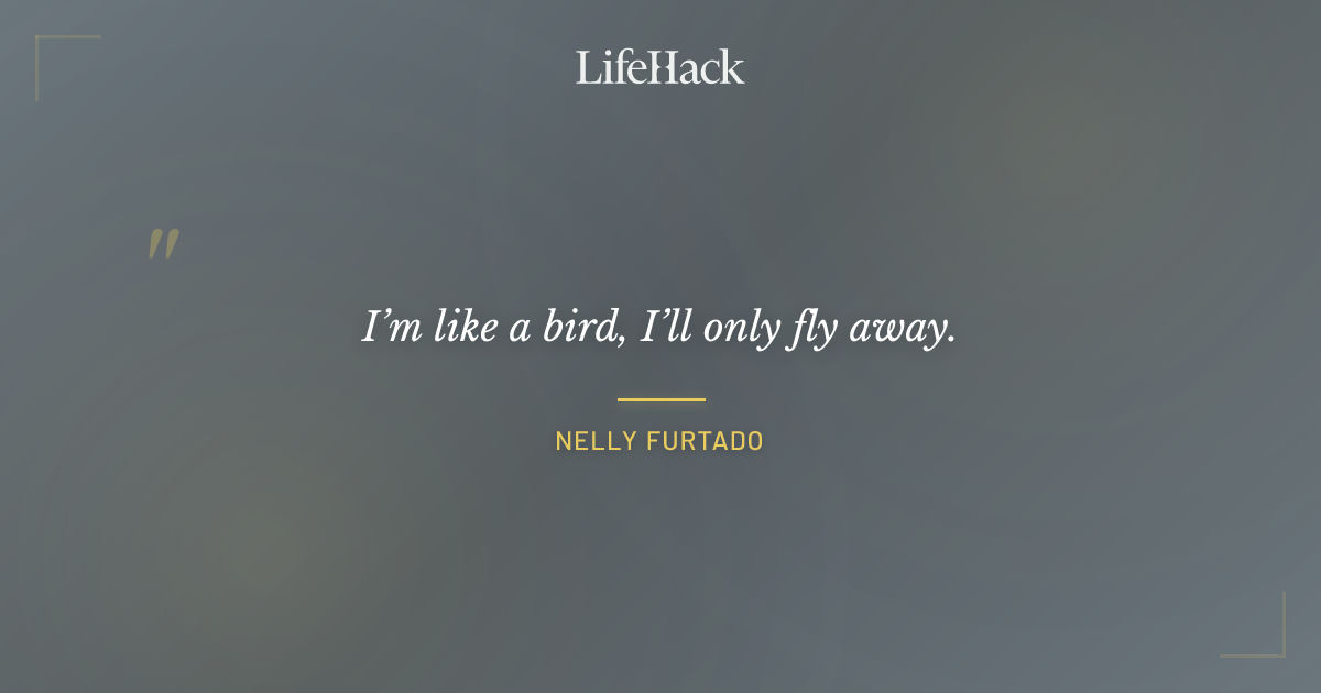 Quote by Nelly Furtado