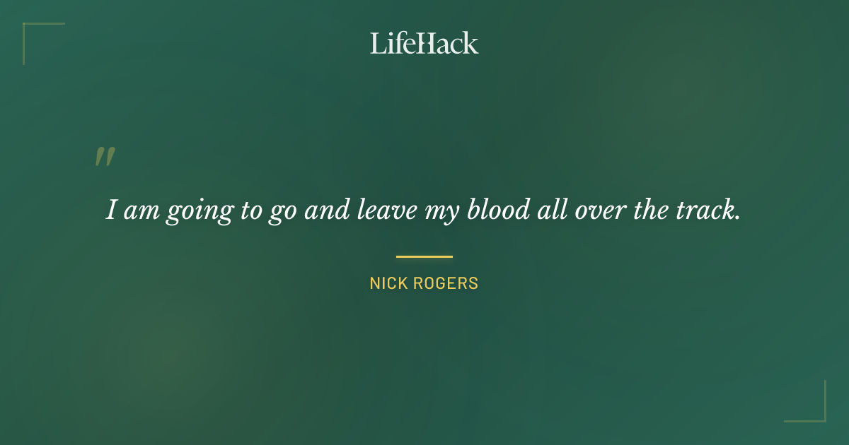 Quote by Nick Rogers