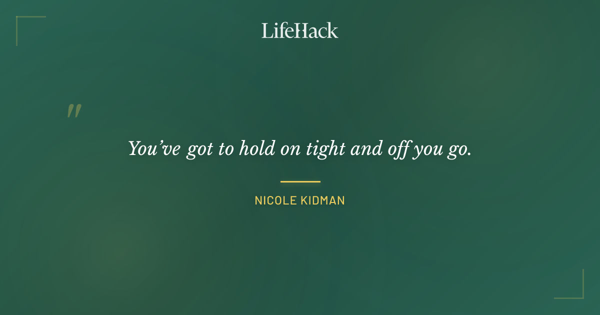 Quote by Nicole Kidman