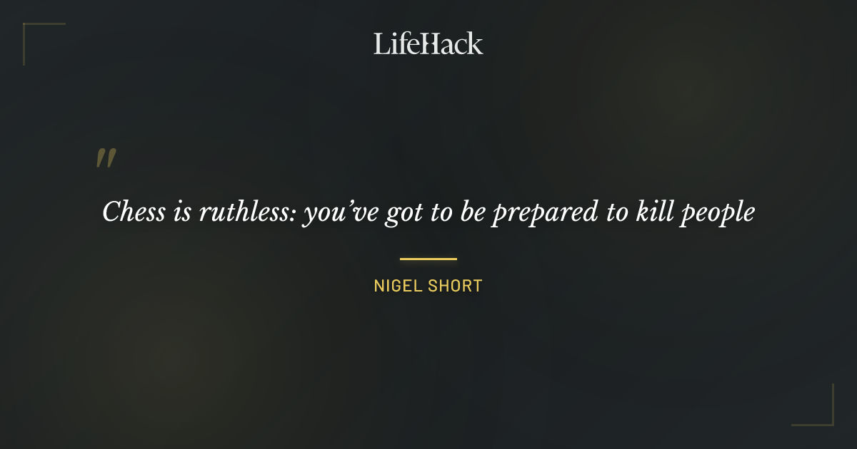 Quote by Nigel Short