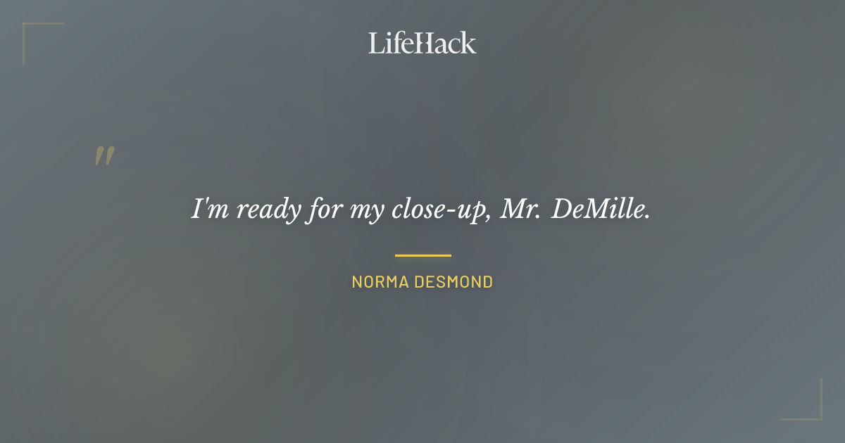 Quote by Norma Desmond