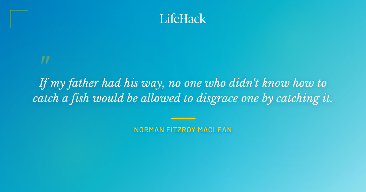 Quote by Norman Fitzroy Maclean
