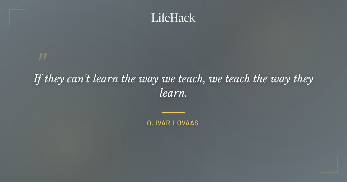 Quote by O. Ivar Lovaas
