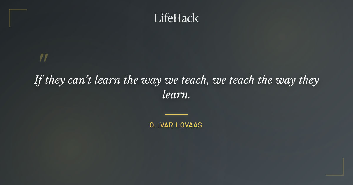 Quote by O. Ivar Lovaas