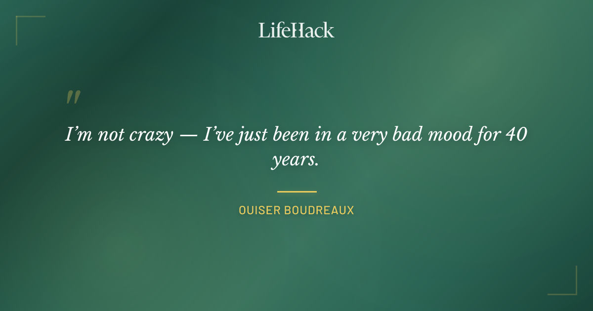 Quote by Ouiser Boudreaux