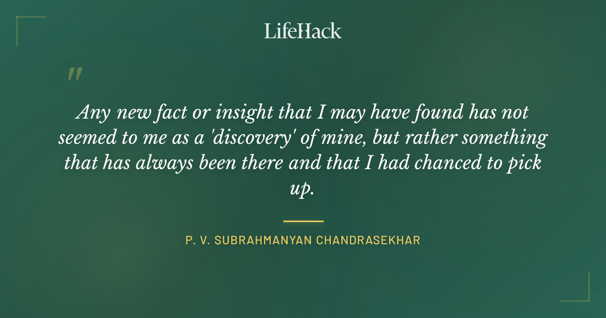 Quote by P. V. Subrahmanyan Chandrasekhar