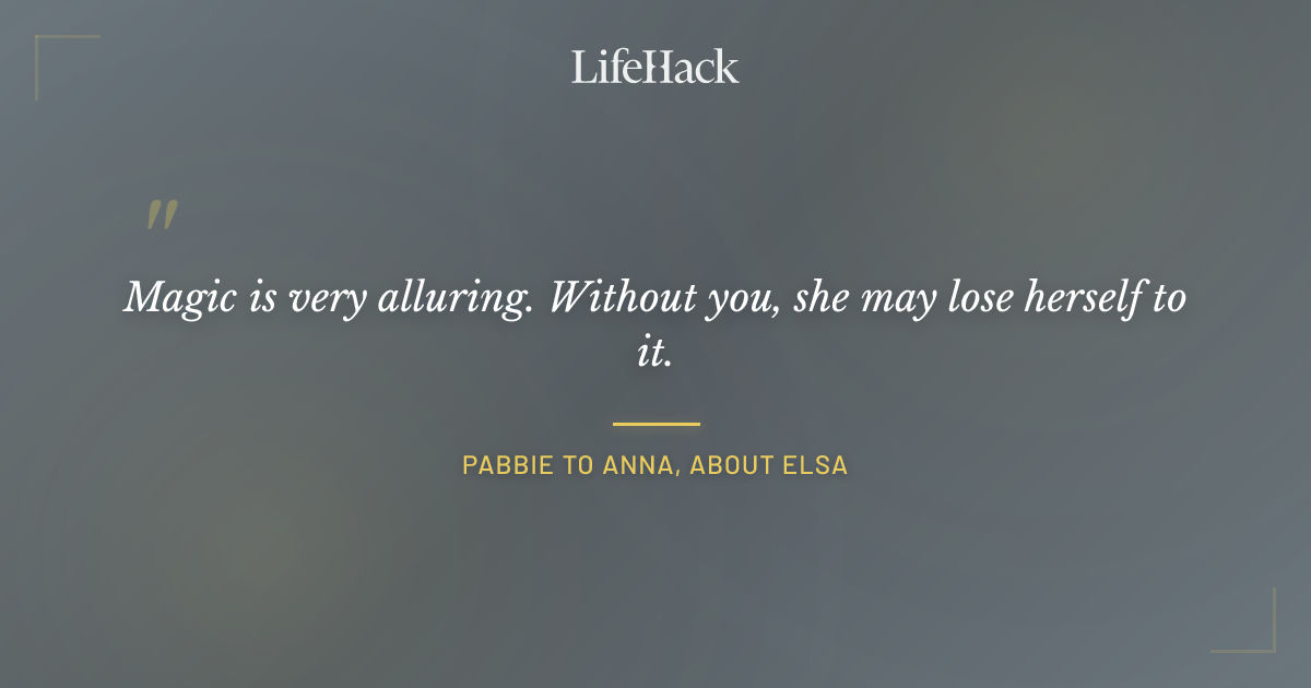 Quote by Pabbie to Anna, about Elsa