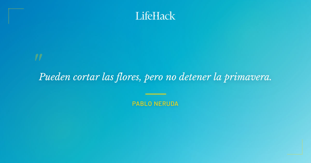 Quote by Pablo Neruda