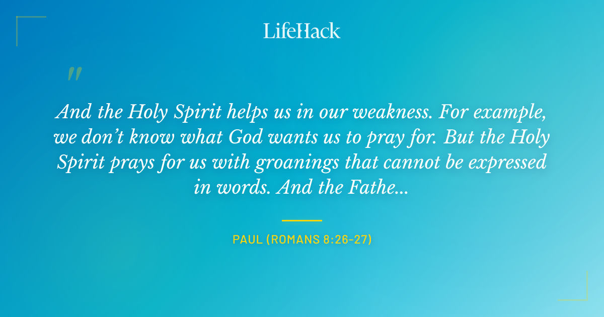 Quote by Paul (Romans 8:26-27)