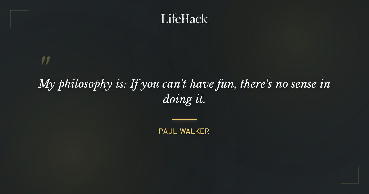 Quote by Paul Walker