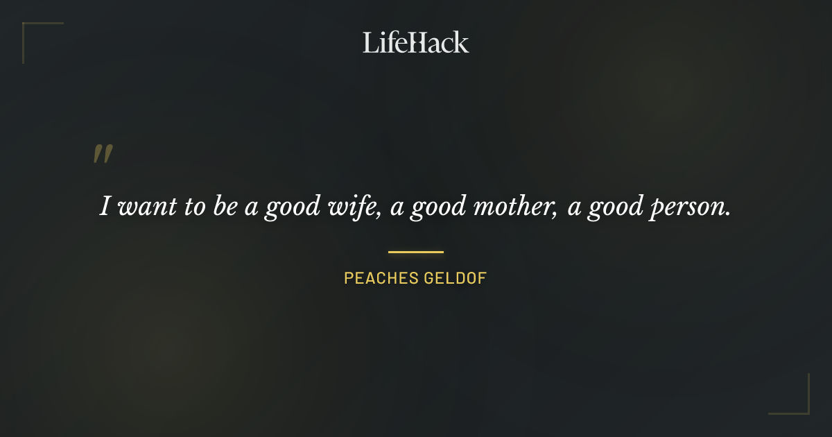 Quote by Peaches Geldof