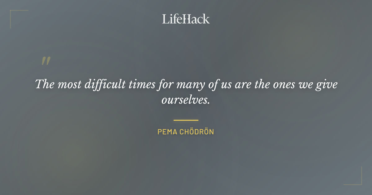 Quote by Pema Chödrön
