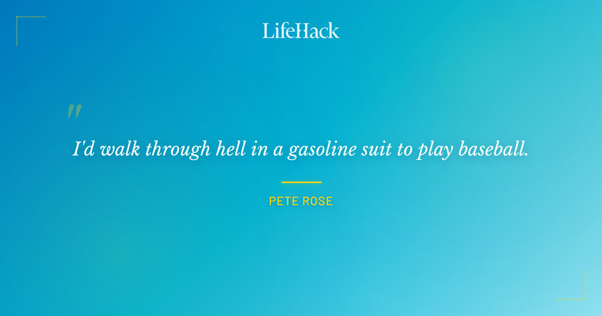 Quote by Pete Rose