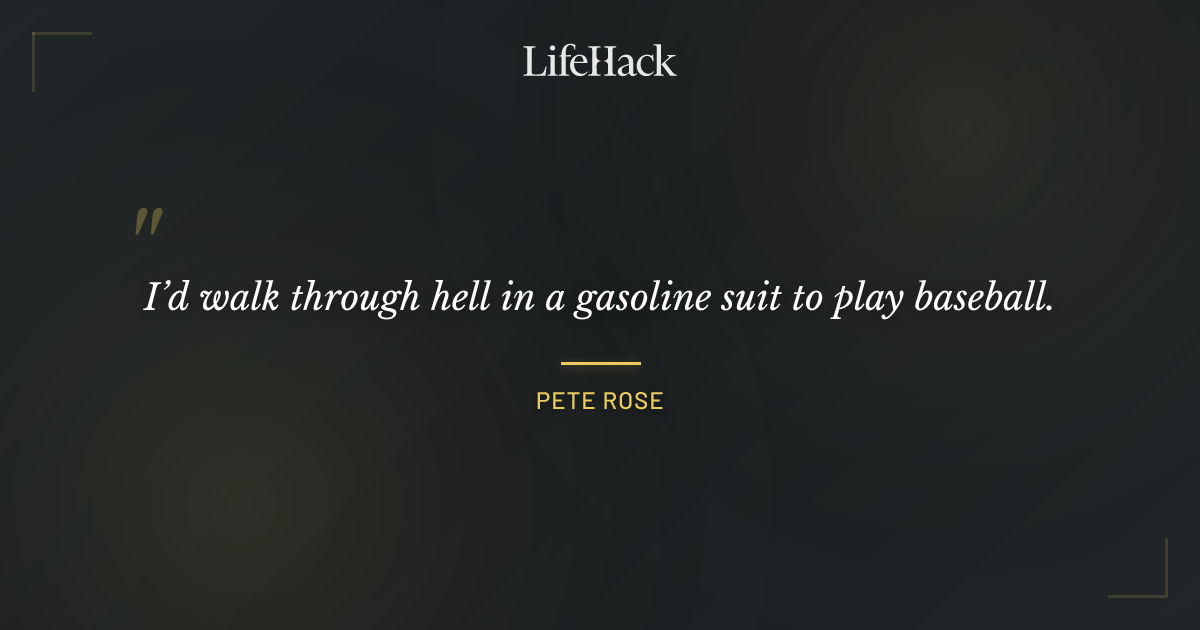 Quote by Pete Rose