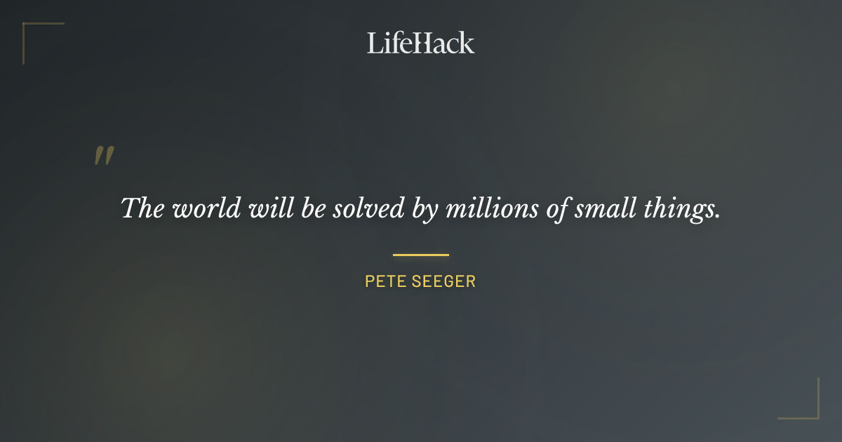 Quote by Pete Seeger