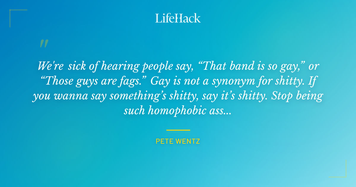 Quote by Pete Wentz