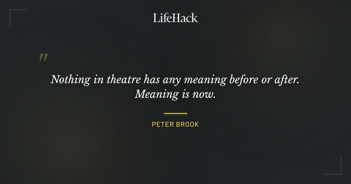 Quote by Peter Brook