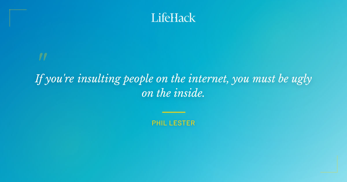 Quote by Phil Lester