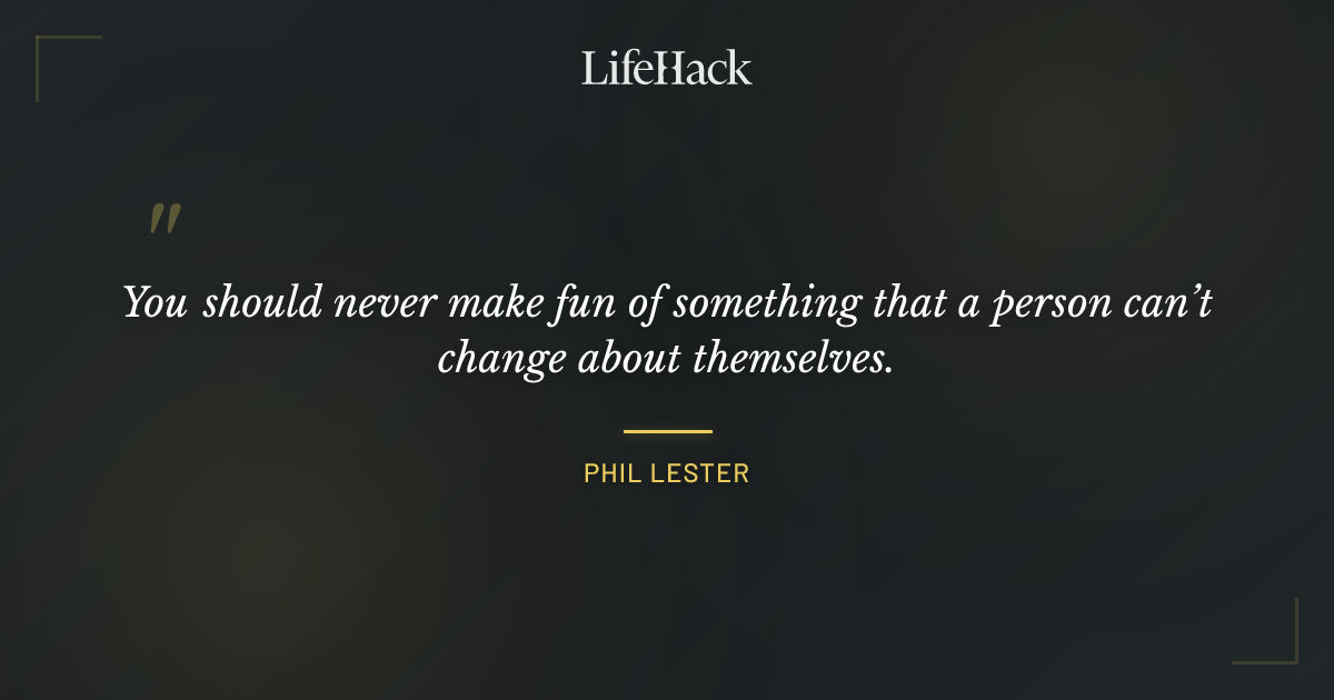 Quote by Phil Lester