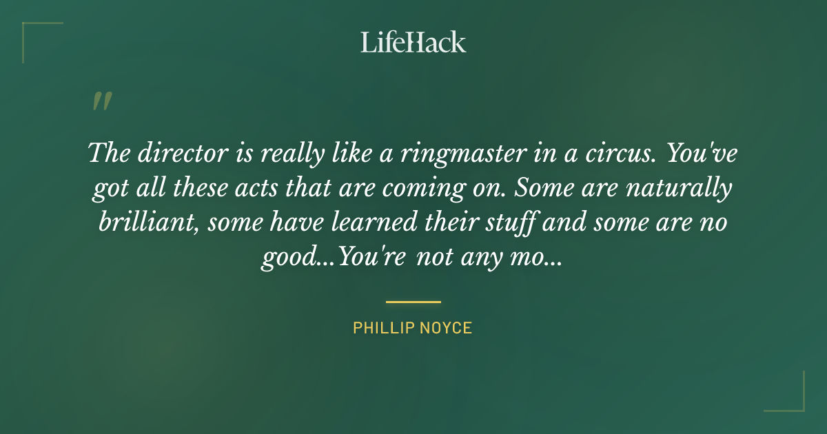 Quote by Phillip Noyce