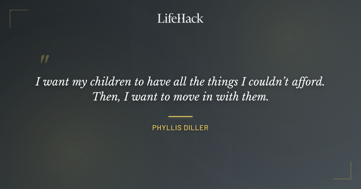Quote by Phyllis Diller